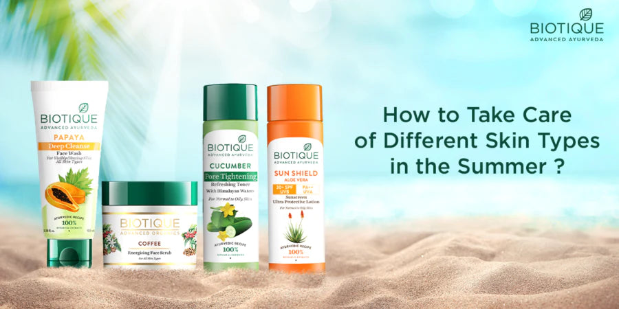 HOW TO TAKE CARE OF DIFFERENT SKIN TYPES IN THE SUMMER?